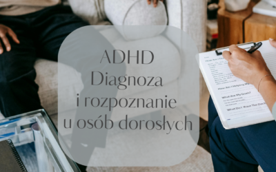 ADHD u dorosłych: Jak rozpoznać i radzić sobie z tym zaburzeniem?