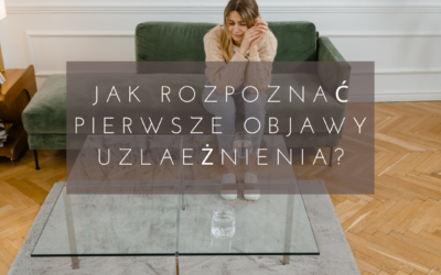 Jak rozpoznać pierwsze objawy uzależnienia u siebie lub bliskiej osoby?